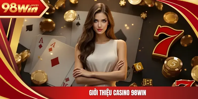 Giới thiệu Casino 98Win