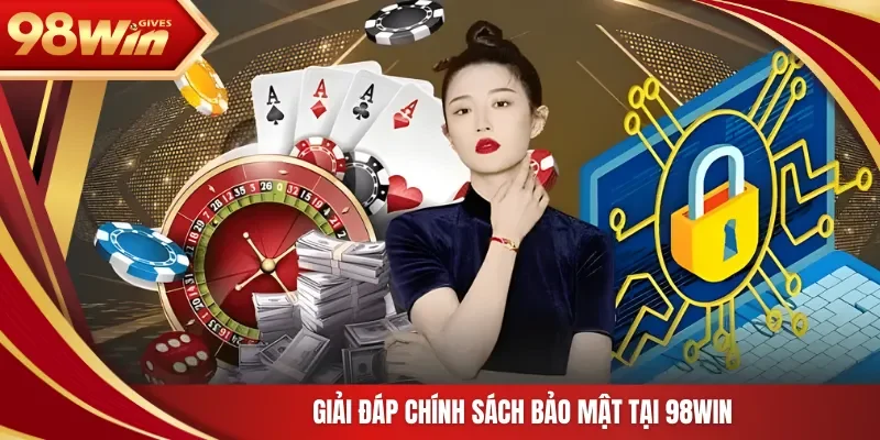 Giải đáp chính sách bảo mật tại 98WIN