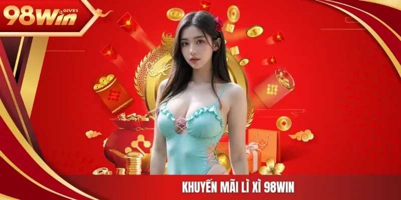 Khuyến Mãi Lì Xì 98Win