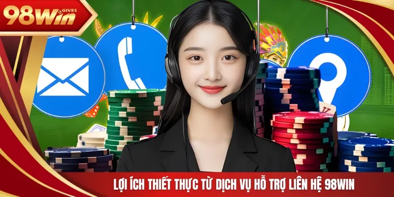 Lợi ích thiết thực từ dịch vụ hỗ trợ liên hệ 98Win