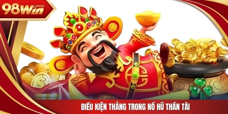 Điều kiện thắng trong nổ hũ Thần Tài