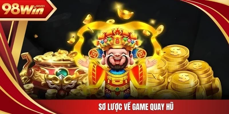 Sơ lược về game quay hũ